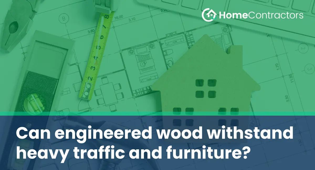 Can engineered wood withstand heavy traffic and furniture?