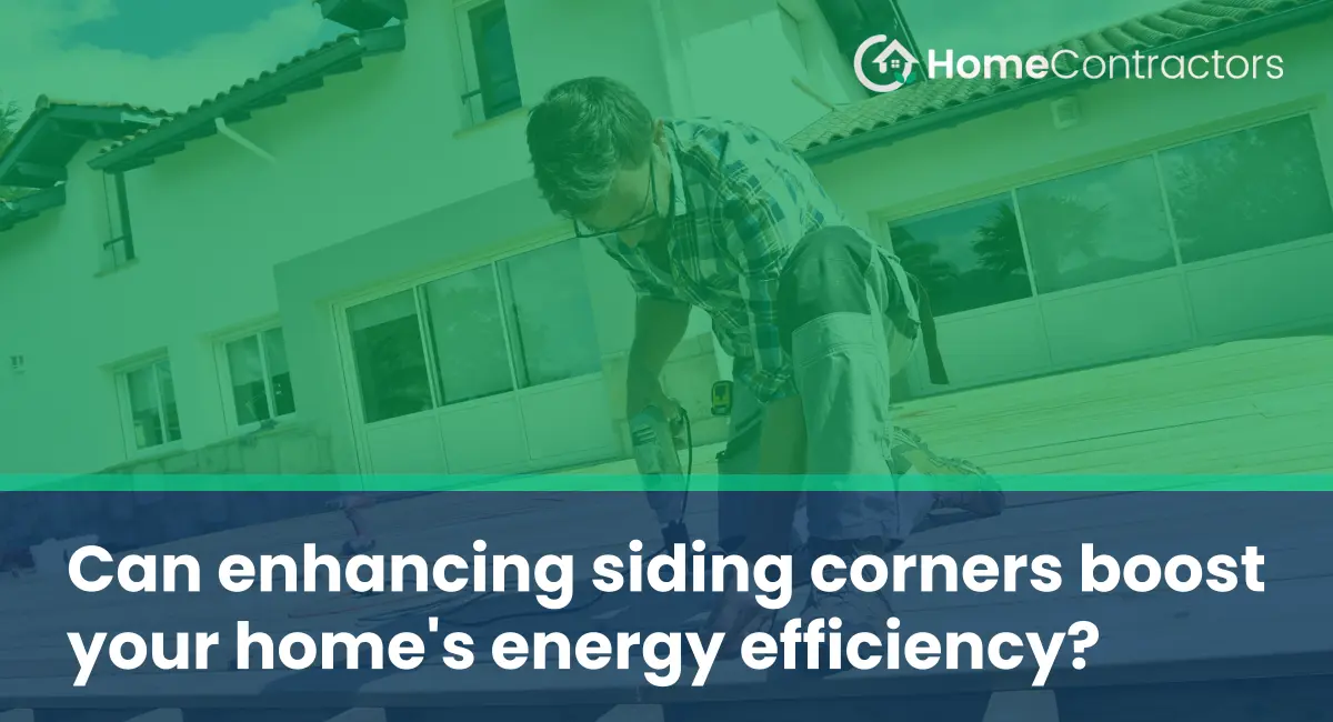 Can enhancing siding corners boost your home%27s energy efficiency?