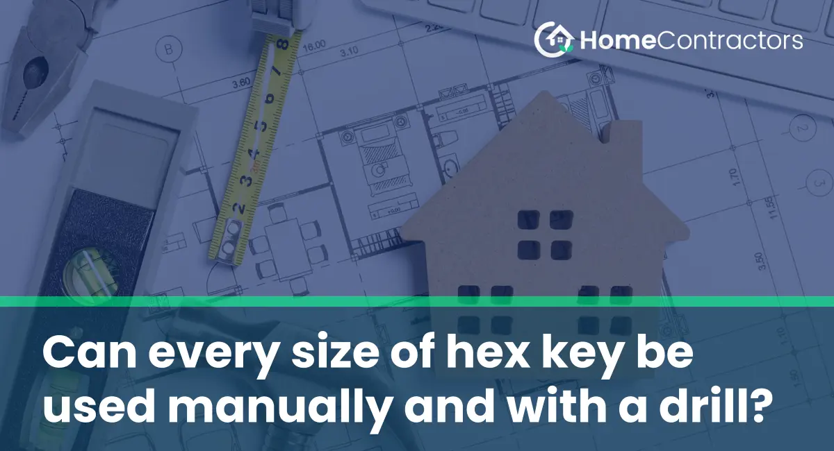 Can every size of hex key be used manually and with a drill?
