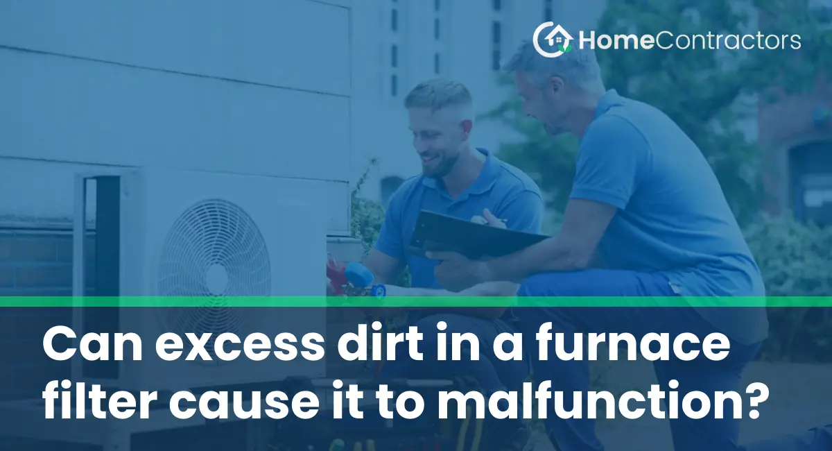 Can excess dirt in a furnace filter cause it to malfunction?