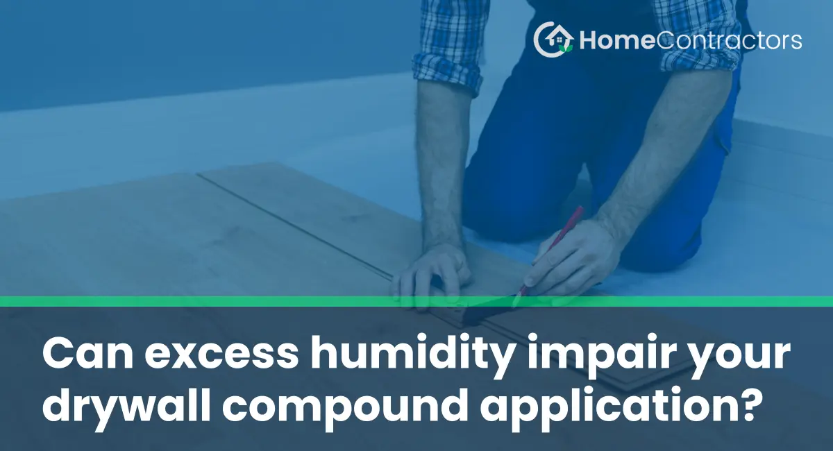 Can excess humidity impair your drywall compound application?