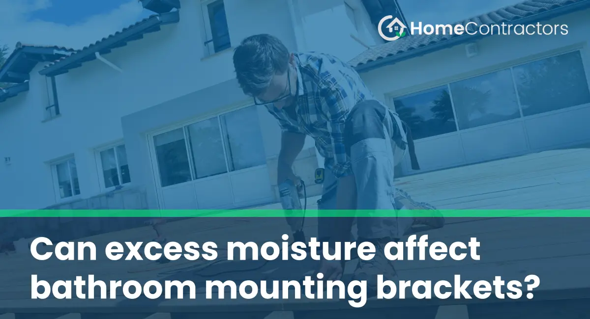 Can excess moisture affect bathroom mounting brackets?