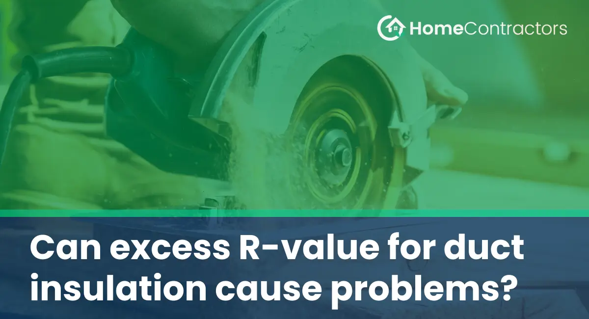 Can excess R-value for duct insulation cause problems?