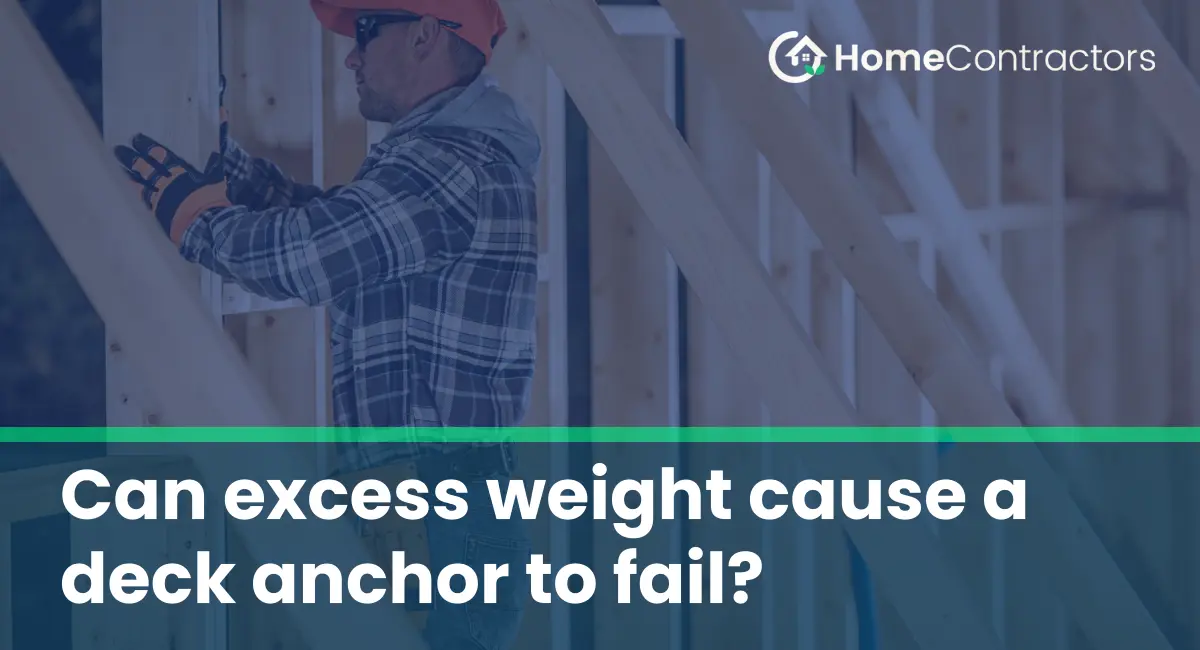 Can excess weight cause a deck anchor to fail?