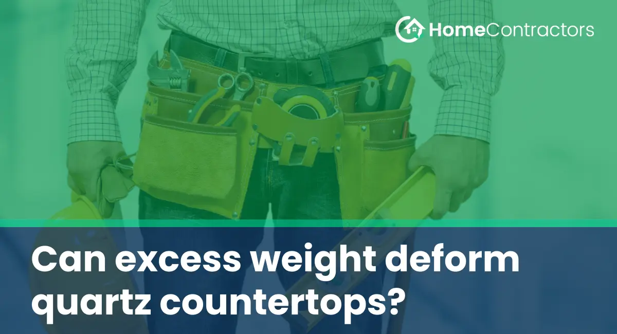 Can excess weight deform quartz countertops?