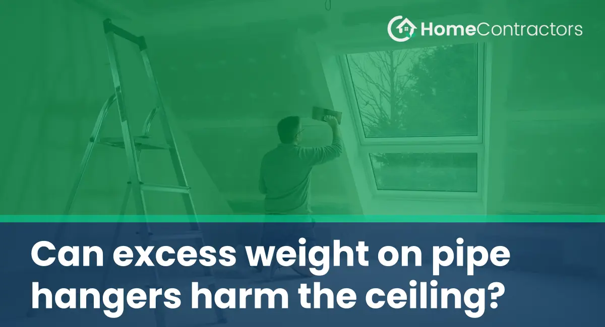 Can excess weight on pipe hangers harm the ceiling?