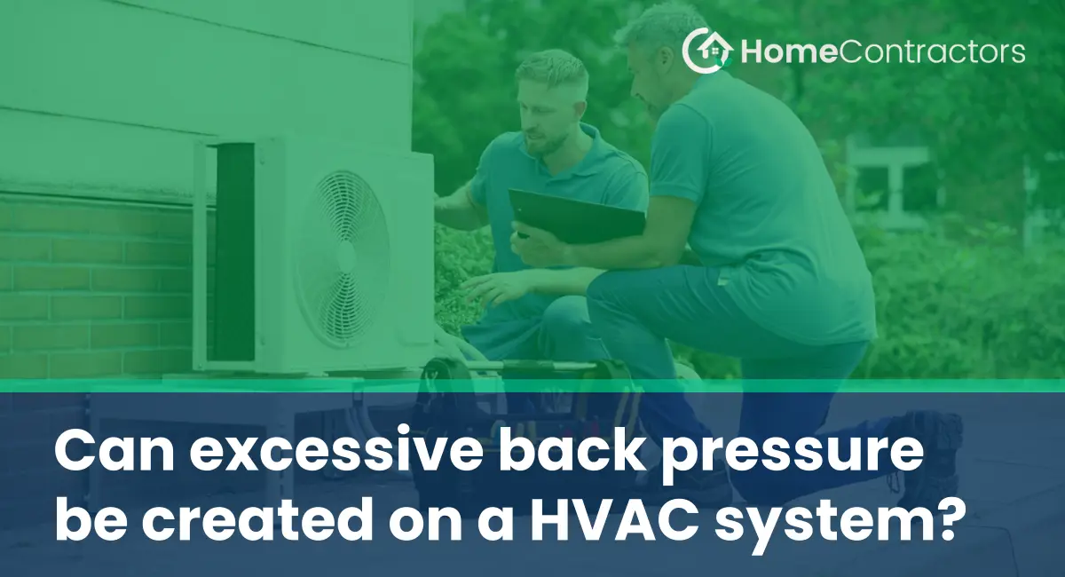 Can excessive back pressure be created on a HVAC system?