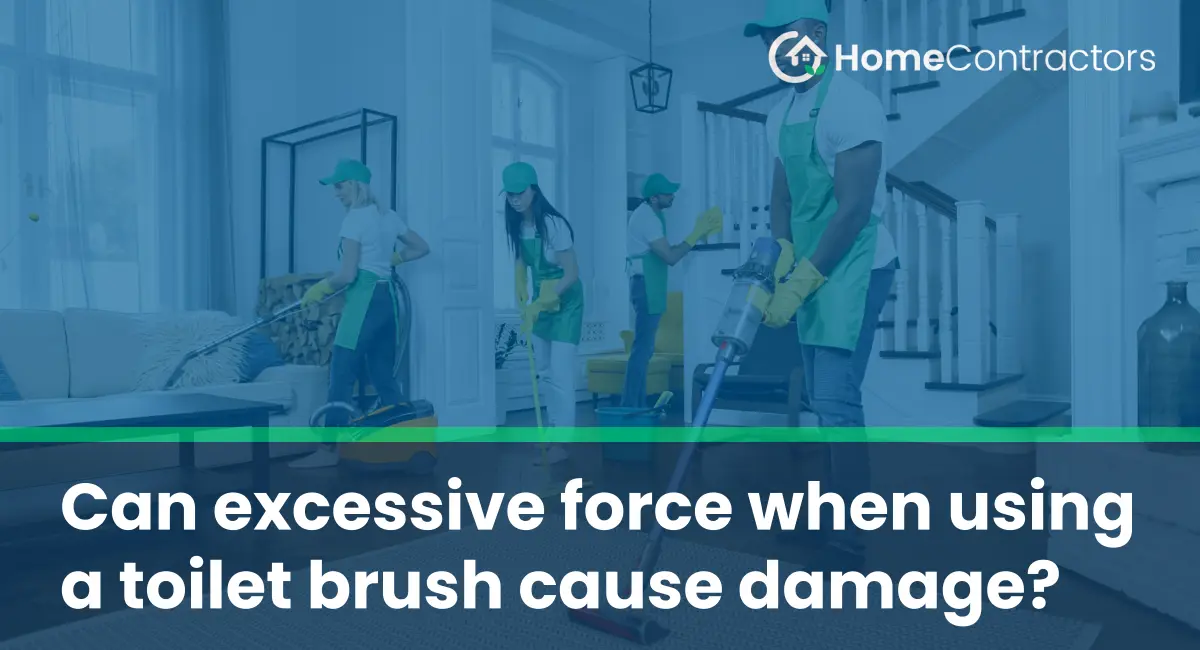 Can excessive force when using a toilet brush cause damage?