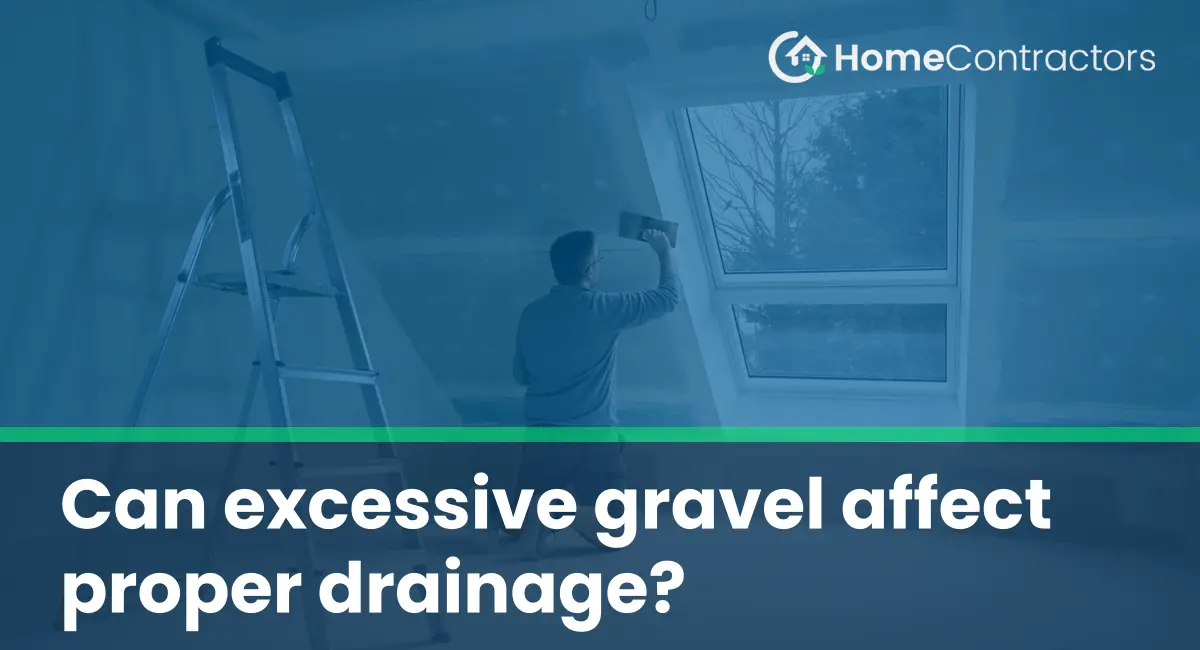 Can excessive gravel affect proper drainage?