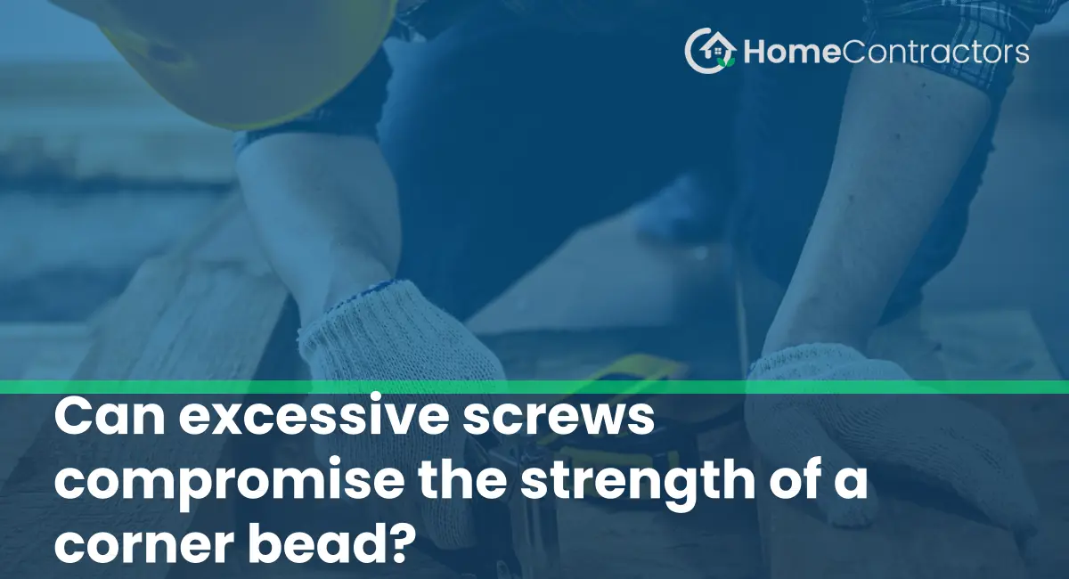 Can excessive screws compromise the strength of a corner bead?
