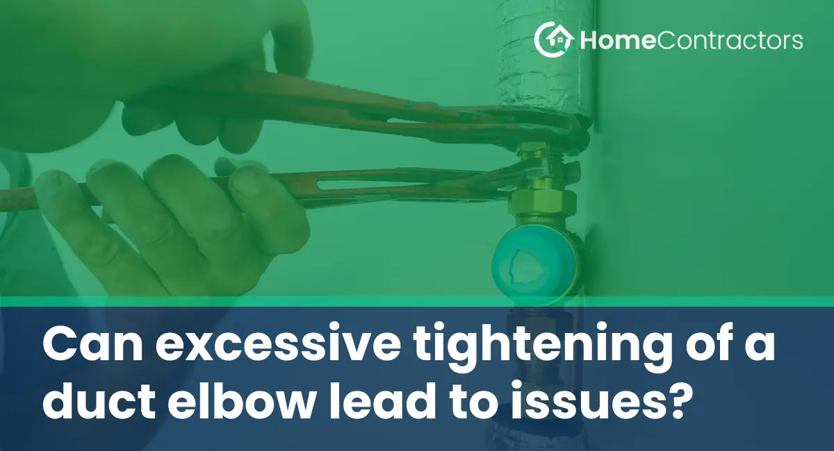 Can excessive tightening of a duct elbow lead to issues?