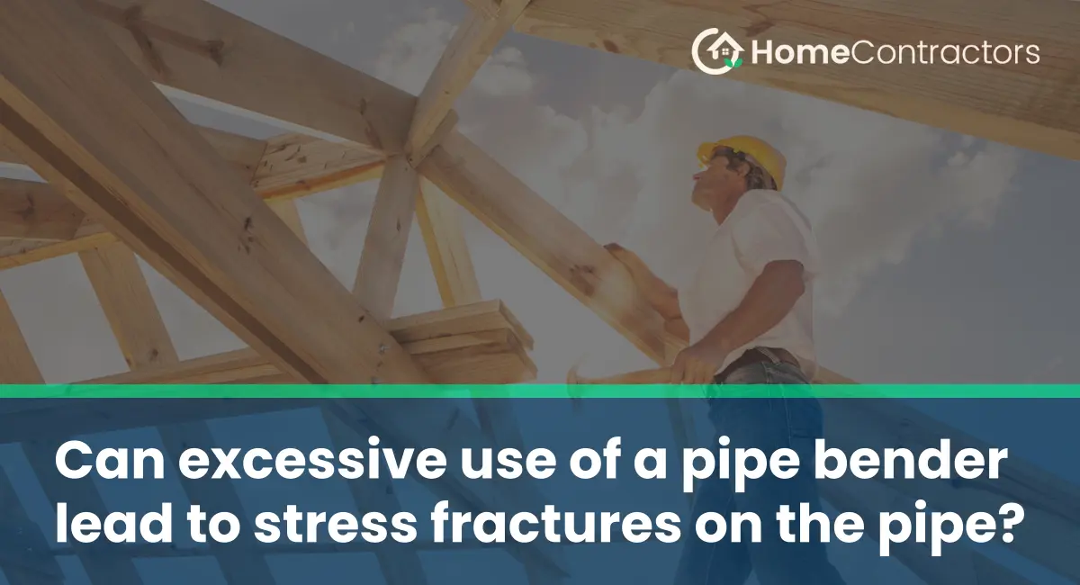 Can excessive use of a pipe bender lead to stress fractures on the pipe?