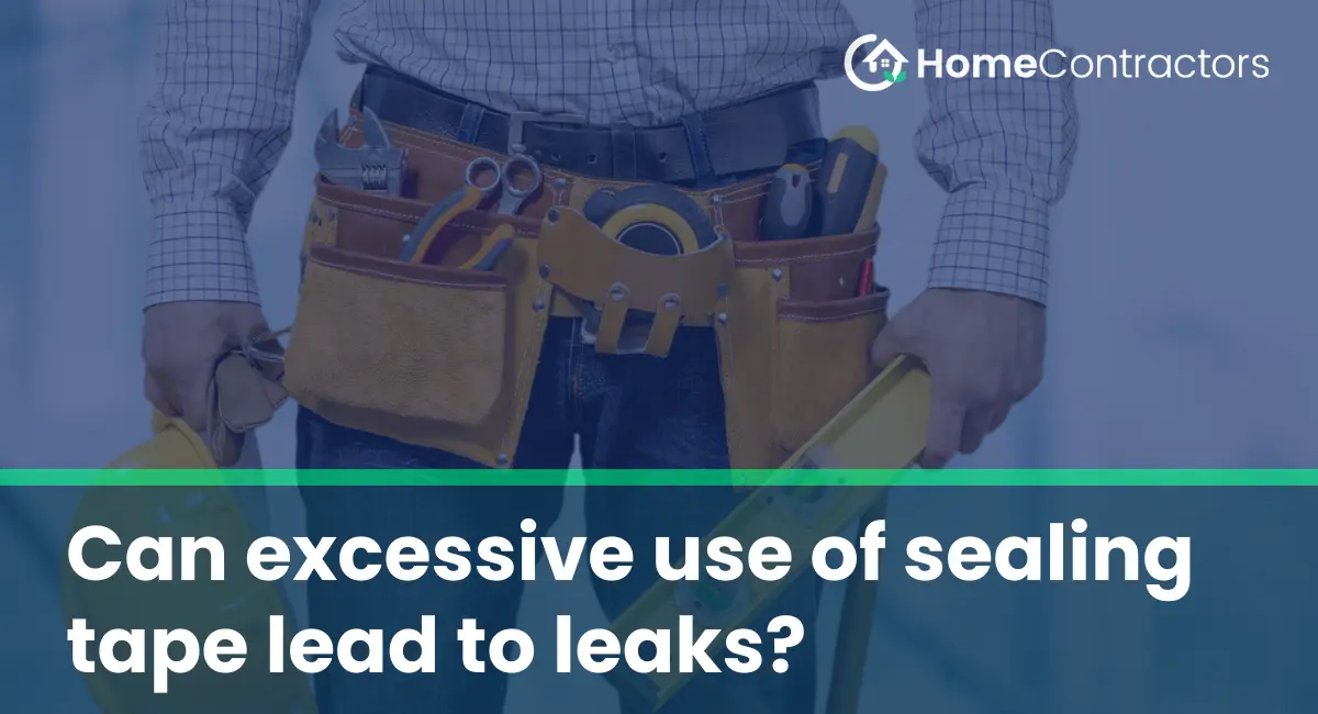 Can excessive use of sealing tape lead to leaks?
