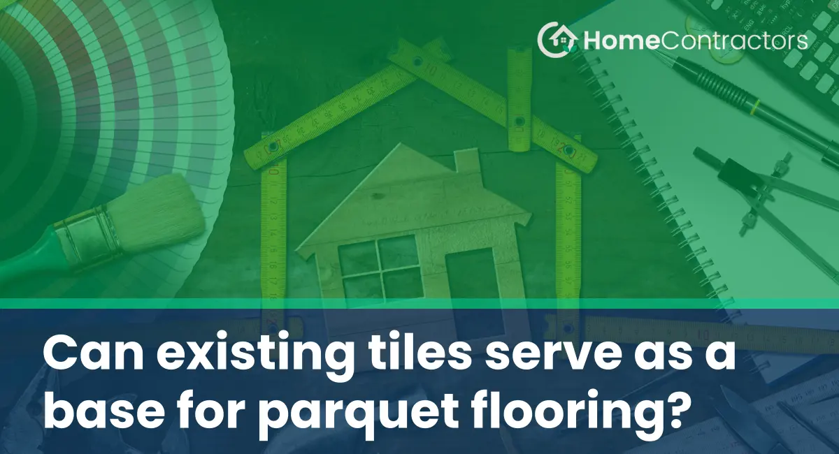 Can existing tiles serve as a base for parquet flooring?