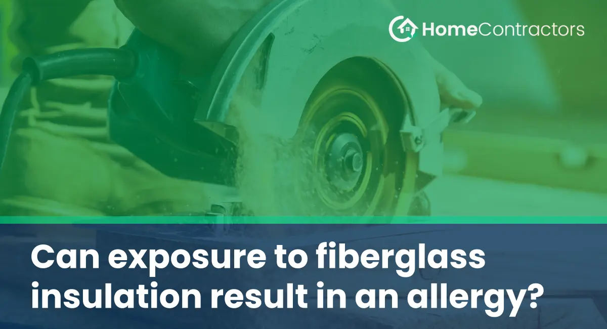 Can exposure to fiberglass insulation result in an allergy?