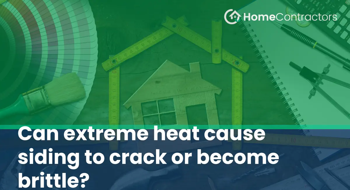 Can extreme heat cause siding to crack or become brittle?