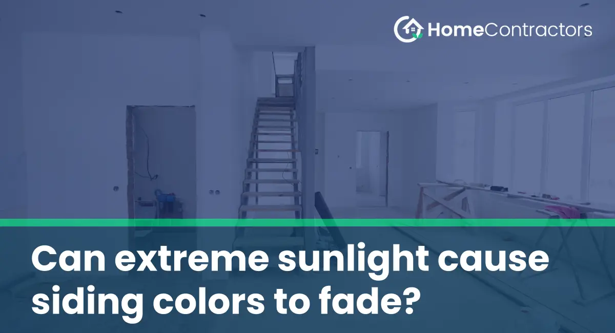 Can extreme sunlight cause siding colors to fade?