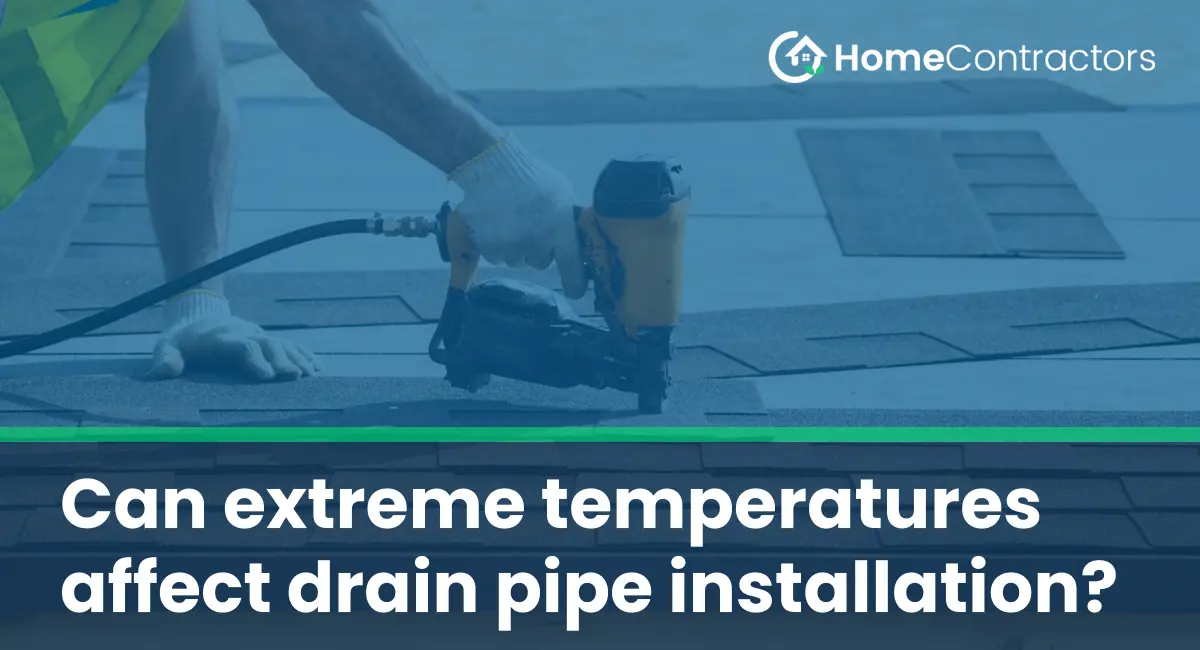 Can extreme temperatures affect drain pipe installation?