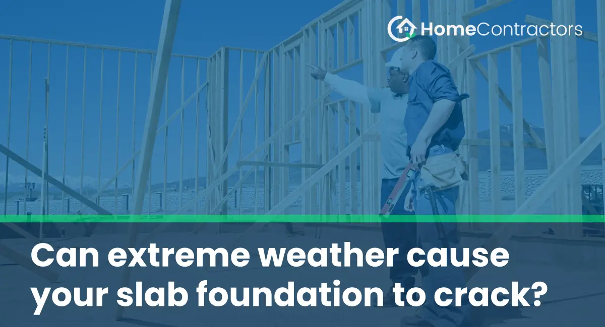 Can extreme weather cause your slab foundation to crack?