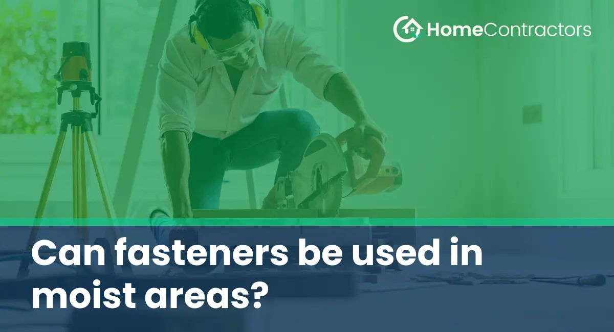 Can fasteners be used in moist areas?