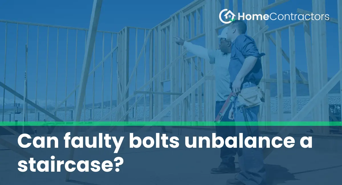 Can faulty bolts unbalance a staircase?
