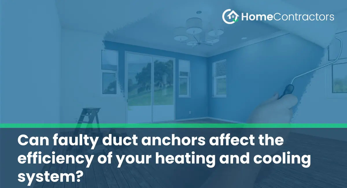 Can faulty duct anchors affect the efficiency of your heating and cooling system?