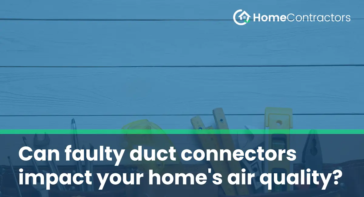 Can faulty duct connectors impact your home%27s air quality?