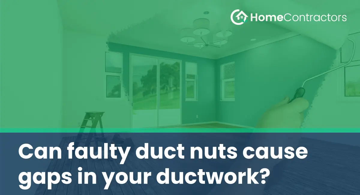 Can faulty duct nuts cause gaps in your ductwork?