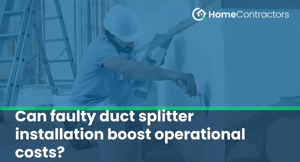 Can faulty duct splitter installation boost operational costs?