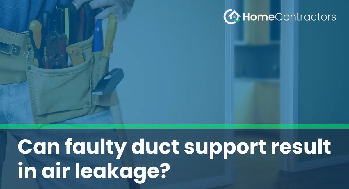 Can faulty duct support result in air leakage?