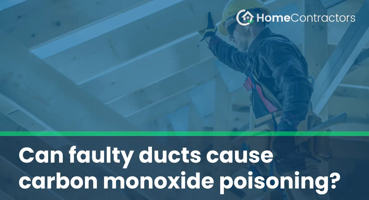 Can faulty ducts cause carbon monoxide poisoning?