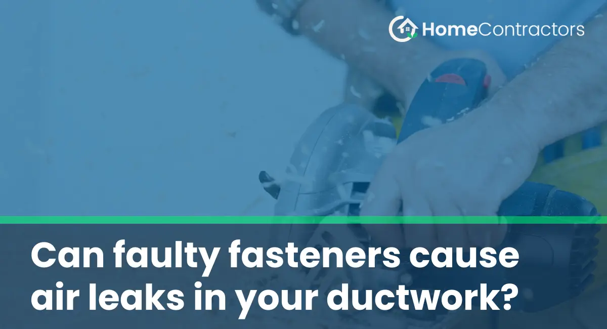 Can faulty fasteners cause air leaks in your ductwork?
