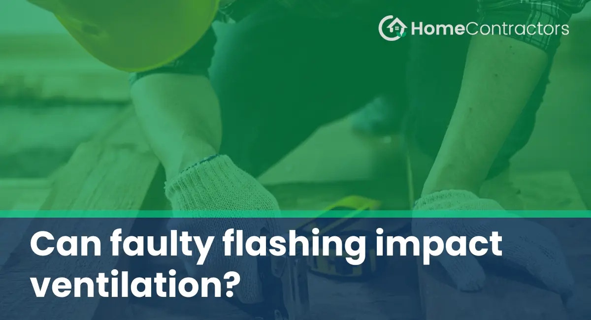 Can faulty flashing impact ventilation?
