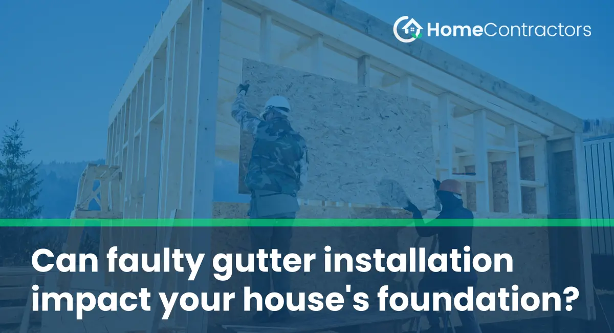 Can faulty gutter installation impact your house%27s foundation?
