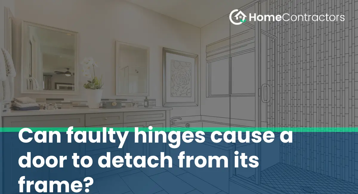 Can faulty hinges cause a door to detach from its frame?
