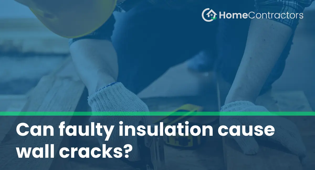 Can faulty insulation cause wall cracks?