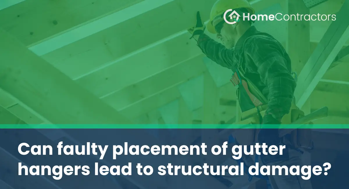 Can faulty placement of gutter hangers lead to structural damage?