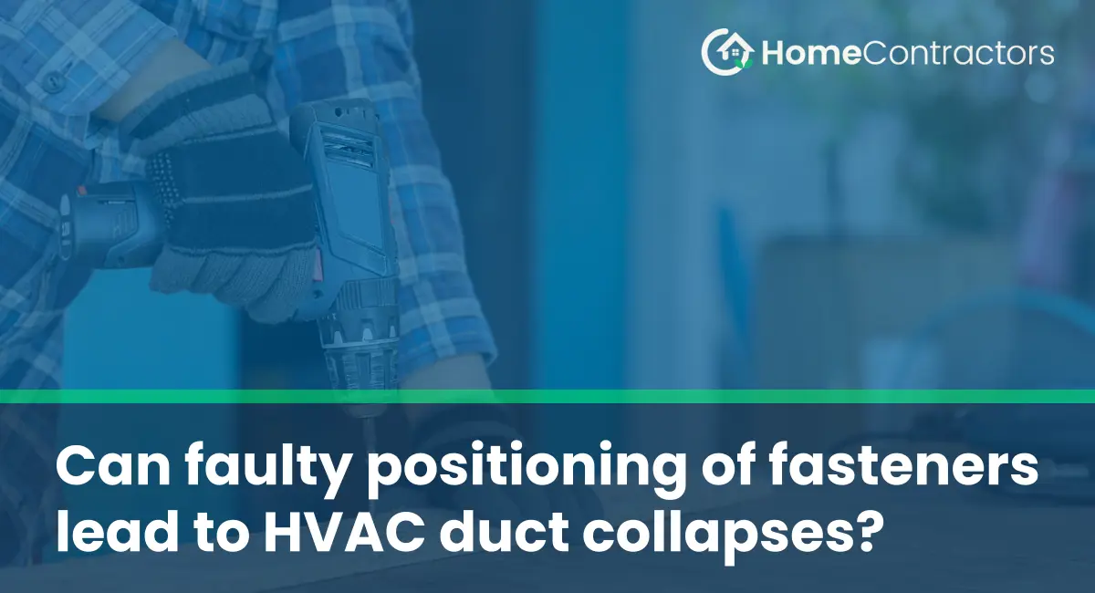 Can faulty positioning of fasteners lead to HVAC duct collapses?
