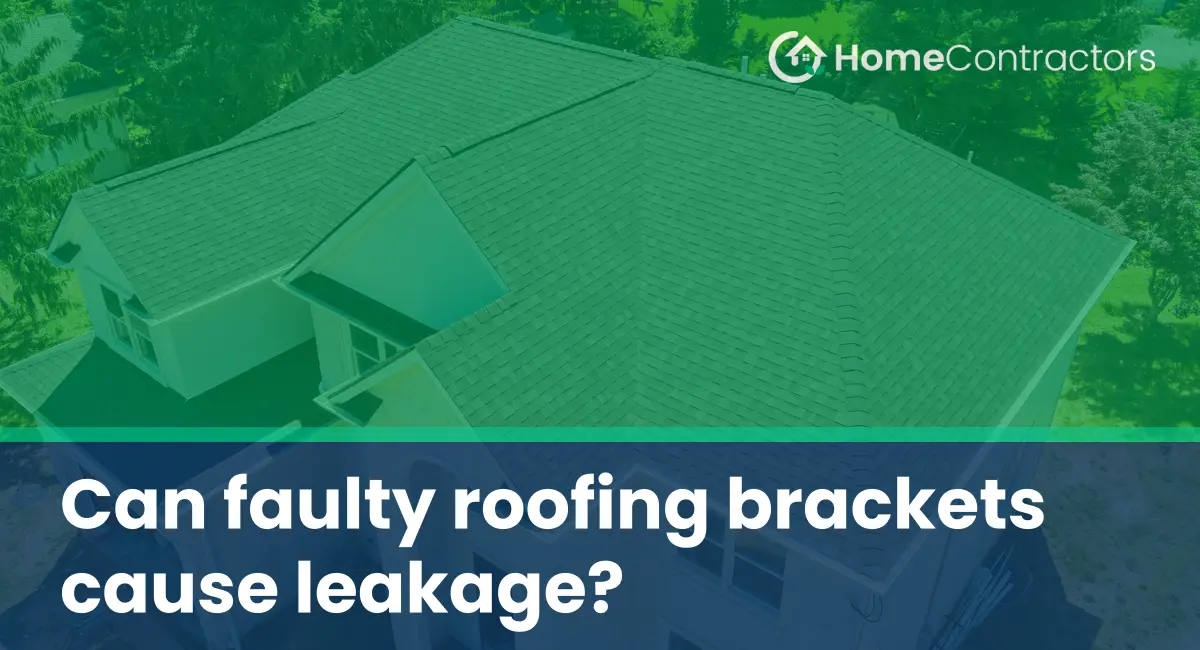 Can faulty roofing brackets cause leakage?