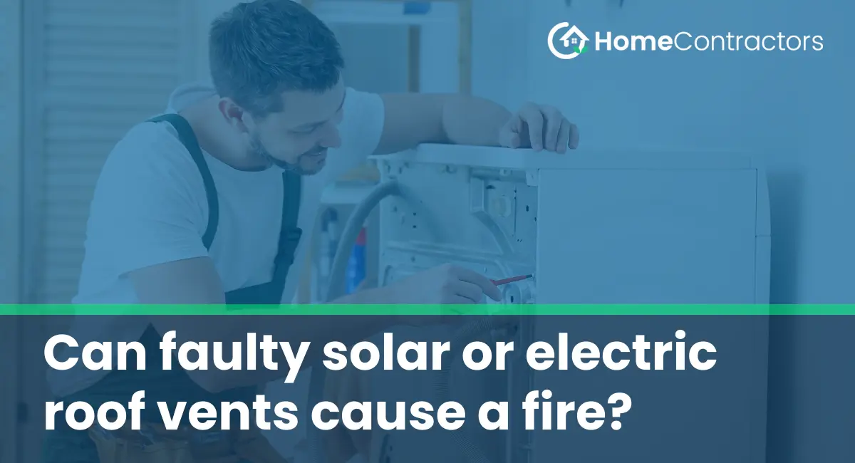 Can faulty solar or electric roof vents cause a fire?