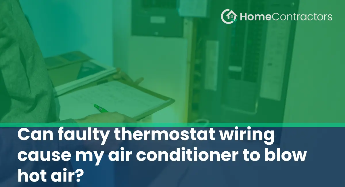 Can faulty thermostat wiring cause my air conditioner to blow hot air?
