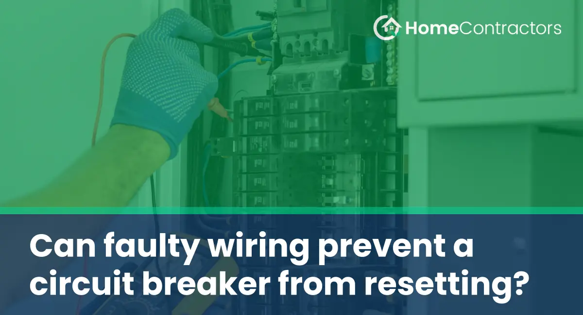 Can faulty wiring prevent a circuit breaker from resetting?