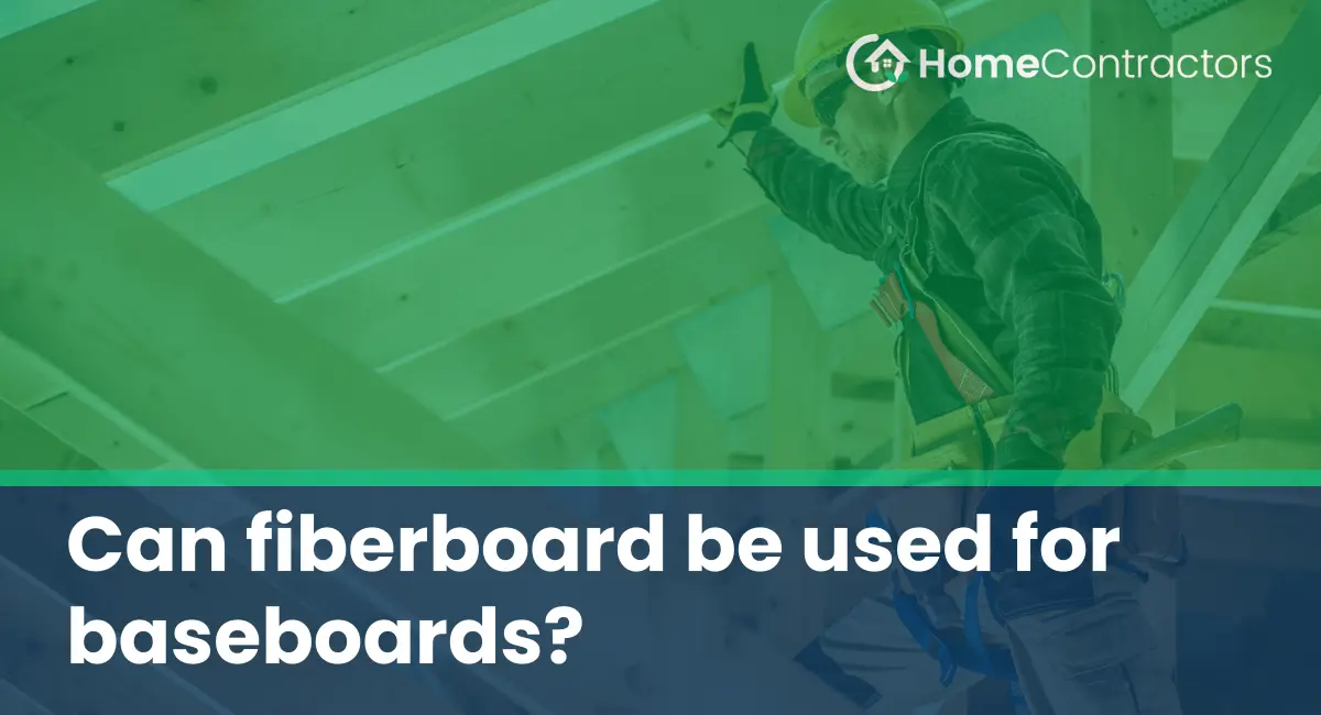 Can fiberboard be used for baseboards?