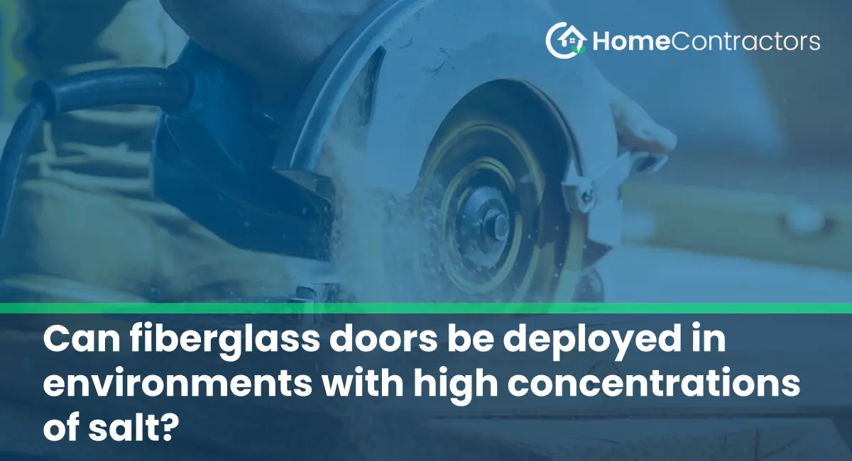Can fiberglass doors be deployed in environments with high concentrations of salt?