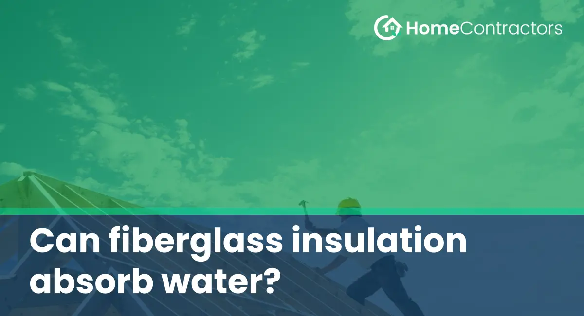 Can fiberglass insulation absorb water?