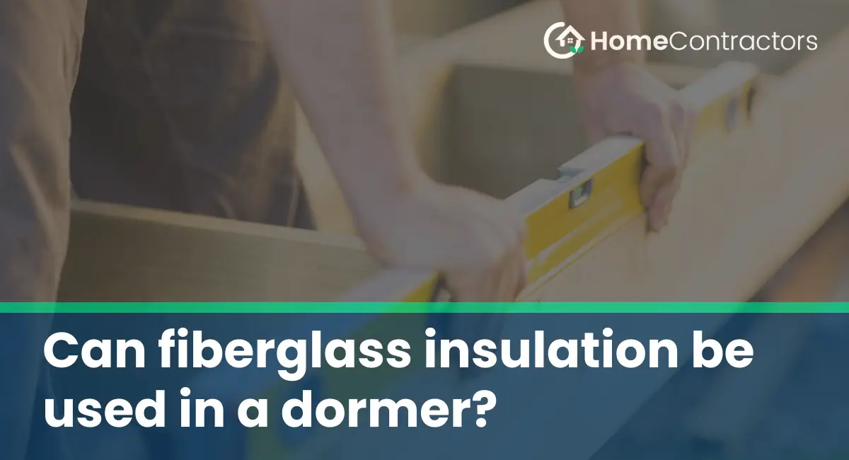 Can fiberglass insulation be used in a dormer?