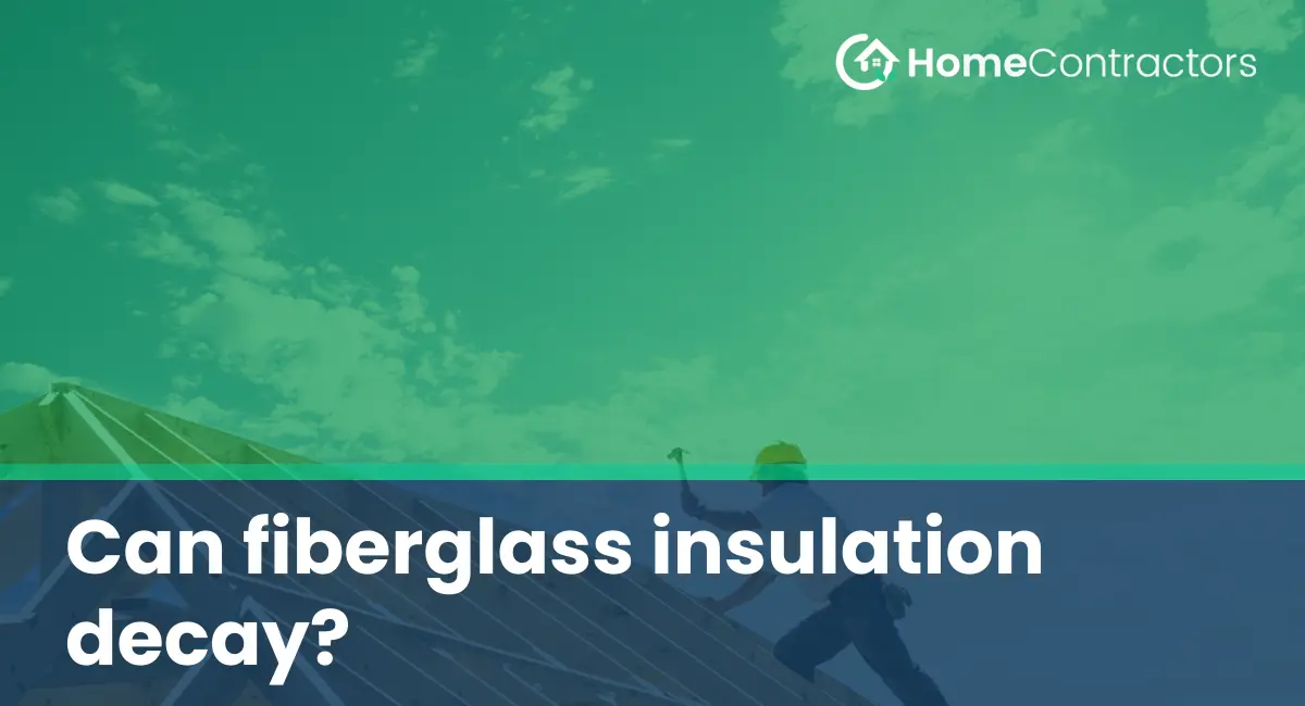 Can fiberglass insulation decay?