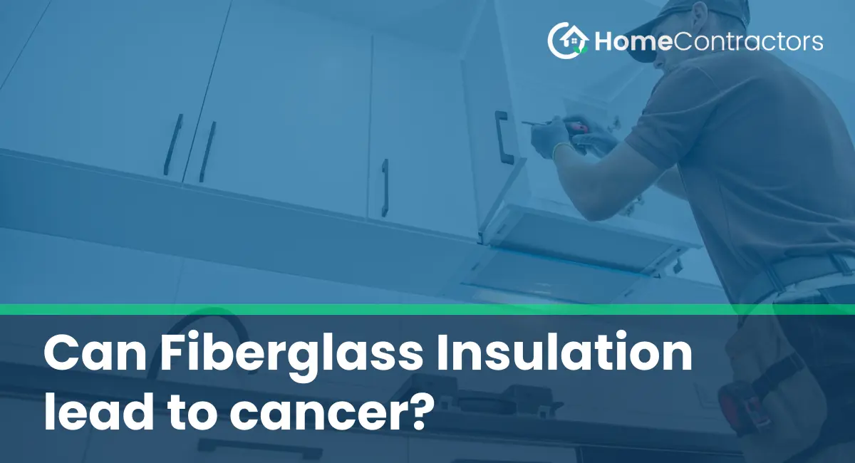 Can Fiberglass Insulation lead to cancer?