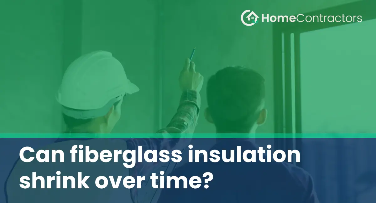 Can fiberglass insulation shrink over time?