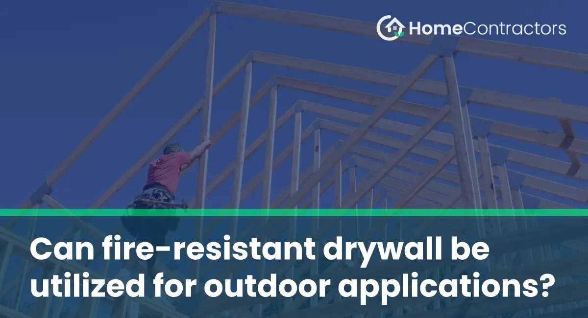 Can fire-resistant drywall be utilized for outdoor applications?